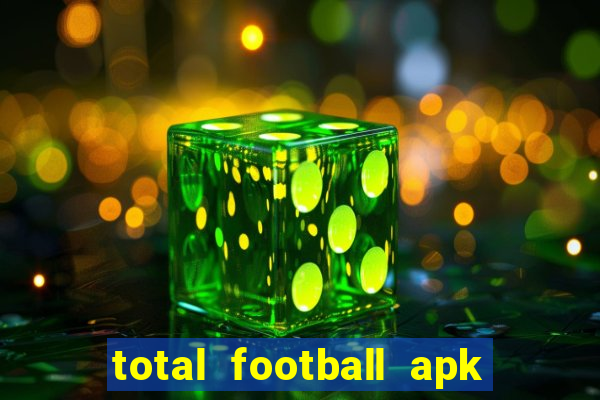 total football apk mod dinheiro infinito